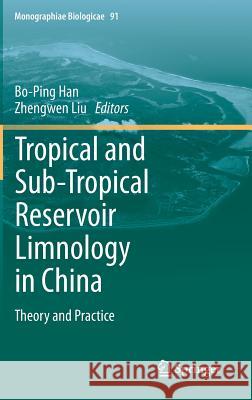 Tropical and Sub-Tropical Reservoir Limnology in China: Theory and Practice Han, Bo-Ping 9789400720060 Springer