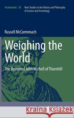 Weighing the World: The Reverend John Michell of Thornhill Russell McCormmach 9789400720213