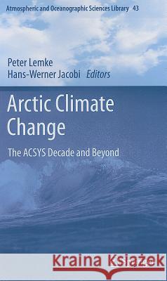 Arctic Climate Change: The ACSYS Decade and Beyond Peter Lemke, Hans-Werner Jacobi 9789400720268 Springer