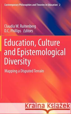 Education, Culture and Epistemological Diversity: Mapping a Disputed Terrain Ruitenberg, Claudia W. 9789400720657 Springer