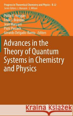 Advances in the Theory of Quantum Systems in Chemistry and Physics Philip E. Hoggan, Erkki J. Brändas, Jean Maruani, Piotr Piecuch, Gerardo Delgado-Barrio 9789400720756