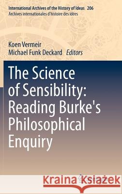 The Science of Sensibility: Reading Burke's Philosophical Enquiry Koen Vermeir Michael Fun 9789400721012 Springer