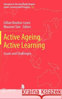 Active Ageing, Active Learning: Issues and Challenges Gillian Boulton-Lewis, Maureen Tam 9789400721104