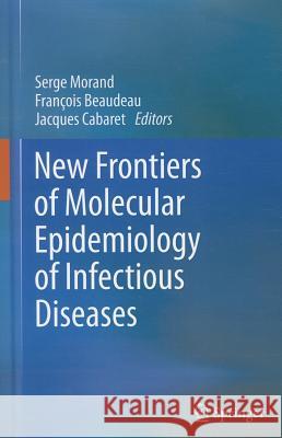 New Frontiers of Molecular Epidemiology of Infectious Diseases Serge Morand Fran Ois Beaudreau Jacques Cabaret 9789400721135 Springer