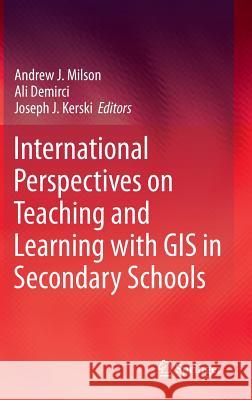 International Perspectives on Teaching and Learning with GIS in Secondary Schools Andrew J. Milson Ali Demirci Joseph J. Kerski 9789400721197 Springer