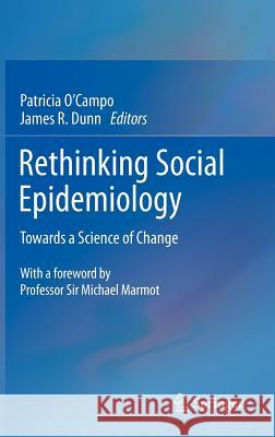 Rethinking Social Epidemiology: Towards a Science of Change O'Campo, Patricia 9789400721371 Springer