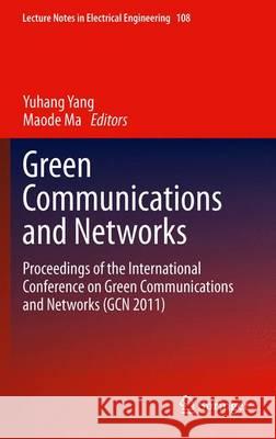 Green Communications and Networks: Proceedings of the International Conference on Green Communications and Networks (Gcn 2011) Yang, Chenguang 9789400721685 Springer