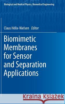 Biomimetic Membranes for Sensor and Separation Applications Claus Hélix-Nielsen 9789400721838 Springer