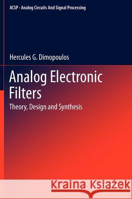 Analog Electronic Filters: Theory, Design and Synthesis Hercules G. Dimopoulos 9789400721890 Springer