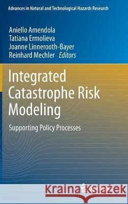 Integrated Catastrophe Risk Modeling: Supporting Policy Processes Amendola, Aniello 9789400722255 Springer