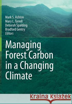 Managing Forest Carbon in a Changing Climate Mark S Ashton 9789400722316