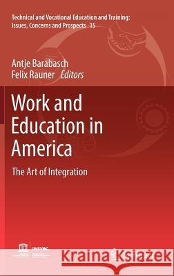 Work and Education in America: The Art of Integration Antje Barabasch, Felix Rauner 9789400722712