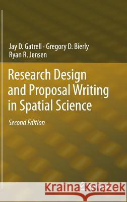 Research Design and Proposal Writing in Spatial Science: Second Edition Gatrell, Jay D. 9789400722804 Springer Netherlands
