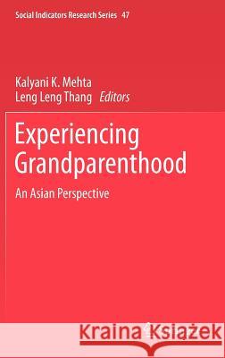 Experiencing Grandparenthood: An Asian Perspective Kalyani K. Mehta, Leng Leng Thang 9789400723023 Springer