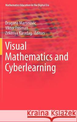 Visual Mathematics and Cyberlearning Dragana Martinovic, Viktor Freiman, Zekeriya Karadag 9789400723207