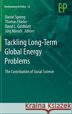 Tackling Long-Term Global Energy Problems: The Contribution of Social Science Spreng, Daniel 9789400723320 Springer