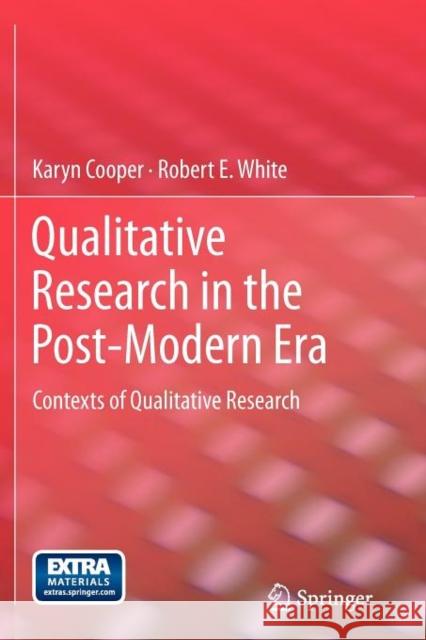 Qualitative Research in the Post-Modern Era: Contexts of Qualitative Research Karyn Cooper, Robert E. White 9789400723382