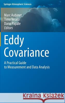 Eddy Covariance: A Practical Guide to Measurement and Data Analysis Aubinet, Marc 9789400723504 Springer