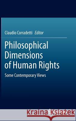 Philosophical Dimensions of Human Rights: Some Contemporary Views Corradetti, Claudio 9789400723757