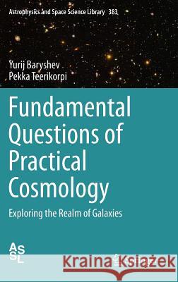 Fundamental Questions of Practical Cosmology: Exploring the Realm of Galaxies Baryshev, Yurij 9789400723788 Springer Netherlands