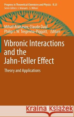 Vibronic Interactions and the Jahn-Teller Effect: Theory and Applications Mihail Atanasov, Claude Daul, Philip L.W. Tregenna-Piggott 9789400723832 Springer