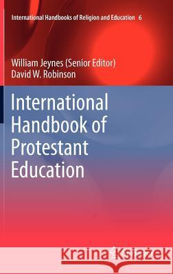 International Handbook of Protestant Education William Jeynes David W. Robinson  9789400723863 Springer