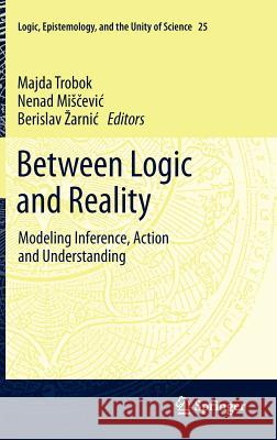 Between Logic and Reality: Modeling Inference, Action and Understanding Trobok, Majda 9789400723894
