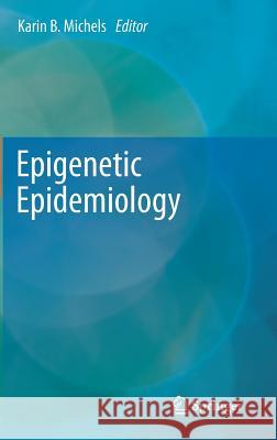 Epigenetic Epidemiology Karin B. Michels 9789400724945 Springer