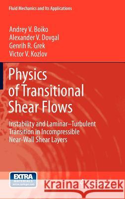 Physics of Transitional Shear Flows: Instability and Laminar-Turbulent Transition in Incompressible Near-Wall Shear Layers Boiko, Andrey V. 9789400724976 Springer Netherlands