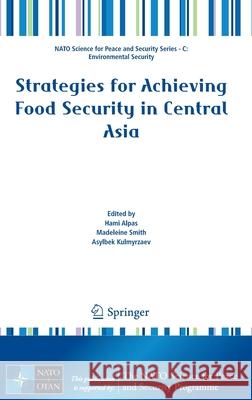 Strategies for Achieving Food Security in Central Asia Hami Alpas Madeleine Smith Asylbek Kulmyrzaev 9789400725010 Springer