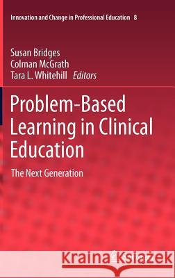 Problem-Based Learning in Clinical Education: The Next Generation Susan Bridges, Colman McGrath, Tara L. Whitehill 9789400725140