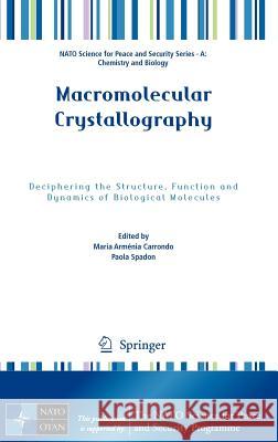 Macromolecular Crystallography: Deciphering the Structure, Function and Dynamics of Biological Molecules Carrondo, Maria Armenia 9789400725294 Springer