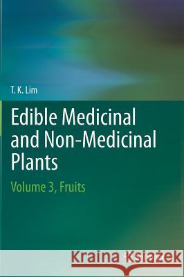 Edible Medicinal And Non Medicinal Plants: Volume 3, Fruits Lim T. K. 9789400725331 Springer