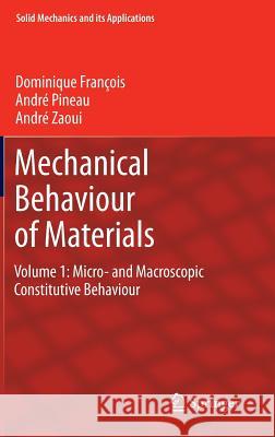 Mechanical Behaviour of Materials: Volume 1: Micro- And Macroscopic Constitutive Behaviour François, Dominique 9789400725454 Springer