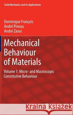 Mechanical Behaviour of Materials: Volume 1: Micro- And Macroscopic Constitutive Behaviour François, Dominique 9789400725454