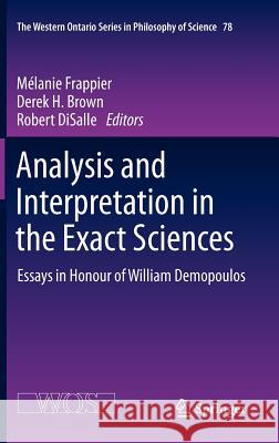 Analysis and Interpretation in the Exact Sciences: Essays in Honour of William Demopoulos Frappier, Melanie 9789400725812 SPRINGER NETHERLANDS