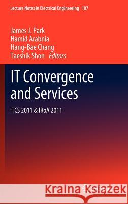 It Convergence and Services: Itcs & Iroa 2011 Park, James J. 9789400725973