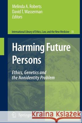 Harming Future Persons: Ethics, Genetics and the Nonidentity Problem Roberts, Melinda A. 9789400726048 Springer