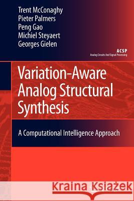 Variation-Aware Analog Structural Synthesis: A Computational Intelligence Approach Trent McConaghy, Pieter Palmers, Gao Peng, Michiel Steyaert, Georges Gielen 9789400726086