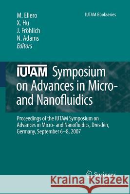 Iutam Symposium on Advances in Micro- And Nanofluidics: Proceedings of the Iutam Symposium on Advances in Micro- And Nanofluidics, Dresden, Germany, S Ellero, Marco 9789400726116 Springer