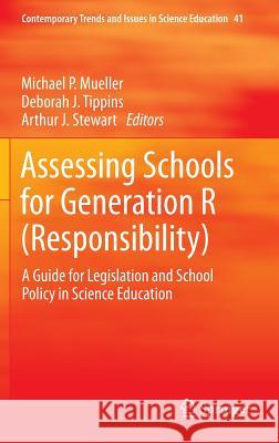 Assessing Schools for Generation R (Responsibility): A Guide for Legislation and School Policy in Science Education Mueller, Michael P. 9789400727472 SPRINGER NETHERLANDS