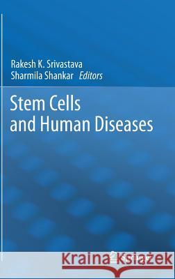 Stem Cells and Human Diseases Rakesh Srivastava Sharmila Shankar  9789400728004 Springer