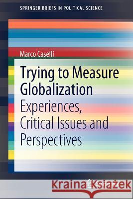 Trying to Measure Globalization: Experiences, Critical Issues and Perspectives Caselli, Marco 9789400728066