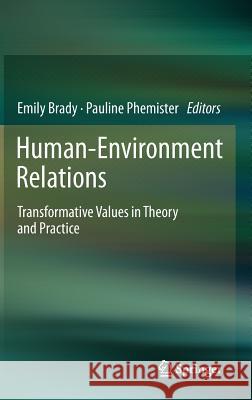 Human-Environment Relations: Transformative Values in Theory and Practice Brady, Emily 9789400728240