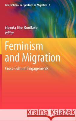 Feminism and Migration: Cross-Cultural Engagements Bonifacio, Glenda Tibe 9789400728301 Springer