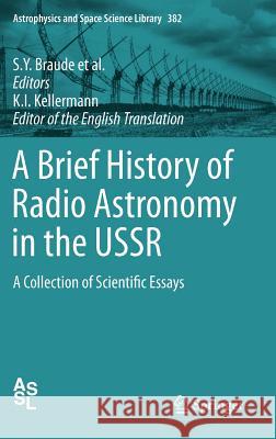 A Brief History of Radio Astronomy in the USSR: A Collection of Scientific Essays Braude, S. Y. 9789400728332
