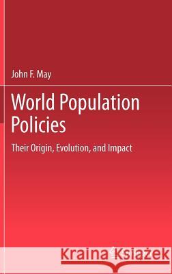 World Population Policies: Their Origin, Evolution, and Impact John F. May 9789400728363 Springer