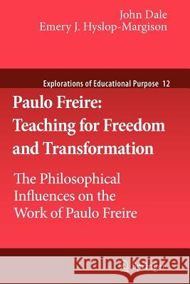 Paulo Freire: Teaching for Freedom and Transformation: The Philosophical Influences on the Work of Paulo Freire Dale, John 9789400728547