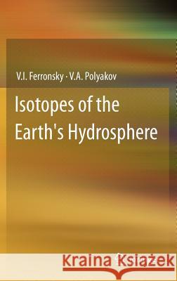 Isotopes of the Earth's Hydrosphere V. I. Ferronsky V. A. Polyakov 9789400728554 Springer