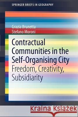 Contractual Communities in the Self-Organising City: Freedom, Creativity, Subsidiarity Brunetta, Grazia 9789400728585 Springer